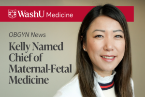 Kelly appointed Chief, Division of Maternal-Fetal Medicine & Ultrasound