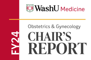 WashU Medicine OBGYN Publishes Chair’s Report FY24