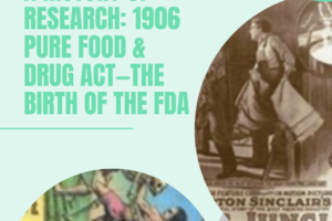 A HISTORY OF RESEARCH: 1906 Pure Food & Drug Act—The Birth of the FDA